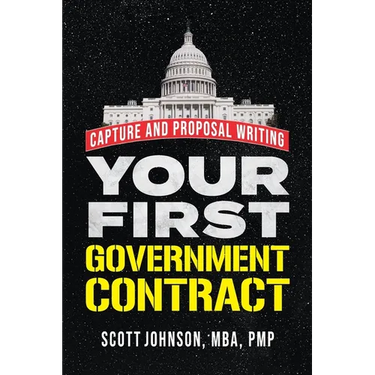 Your First Government Contract: Capture and Proposal Writing