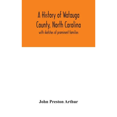 A History Of Watauga County, North Carolina: With Sketches Of Prominent Families
