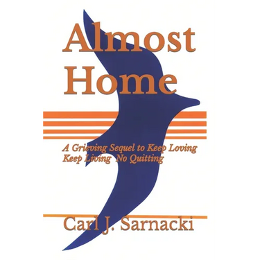 Almost Home: A Grieving Sequel to Keep Loving, Keep Living, No Quitting