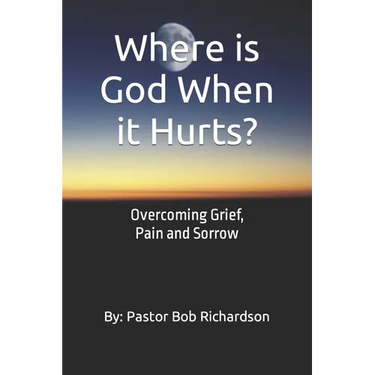 Where is God When it Hurts: Overcoming Grief, Pain and Sorrow