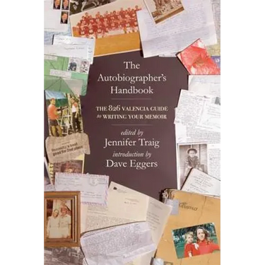 The Autobiographer's Handbook: The 826 National Guide to Writing Your Memoir