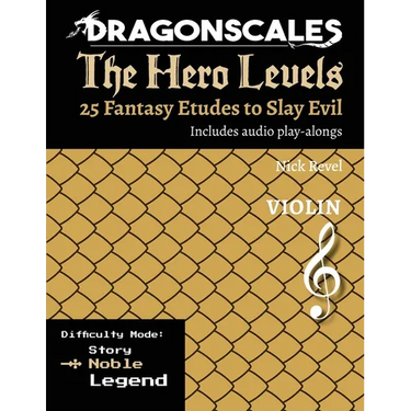 DragonScales, The Hero Levels, Violin Noble: 25 Fantasy Etudes to Slay Evil for violin, viola, and cello in multiple difficulty modes