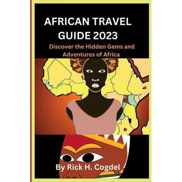 African travel guide 2023: Discover the Hidden Gems and Adventures of Africa