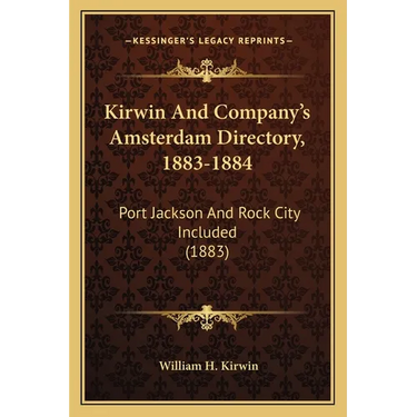 Kirwin And Company's Amsterdam Directory, 1883-1884: Port Jackson And Rock City Included (1883)