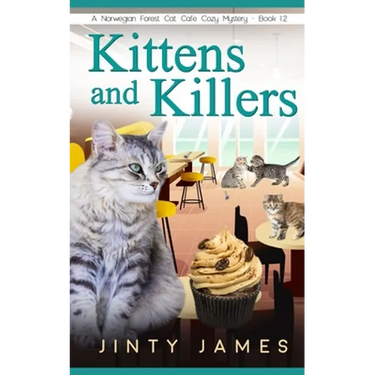 Kittens and Killers: A Norwegian Forest Cat Café Cozy Mystery - Book 12
