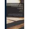 A Treatise of the Covenant of Grace: Wherein the Graduall Breakings out of Gospel-grace From Adam to Christ Are Clearly Discovered, the Differences Be