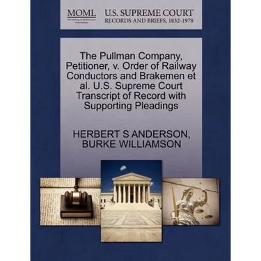 The Pullman Company, Petitioner, V. Order of Railway Conductors and Brakemen Et Al. U.S. Supreme Court Transcript of Record with Supporting Pleadings