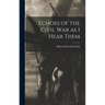 Echoes of the Civil war as I Hear Them