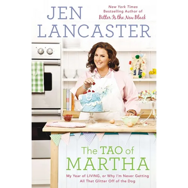 The Tao of Martha: My Year of LIVING; Or, Why I'm Never Getting All That Glitter Off of the Dog