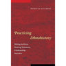 Practicing Ethnohistory: Mining Archives, Hearing Testimony, Constructing Narrative