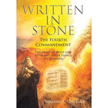Written in Stone The Fourth Commandment: The heart of belief and faith and other things to consider