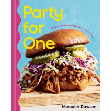 Party for One: Perfectly Portioned Recipes Just for You
