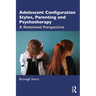 Adolescent Configuration Styles, Parenting and Psychotherapy: A Relational Perspective