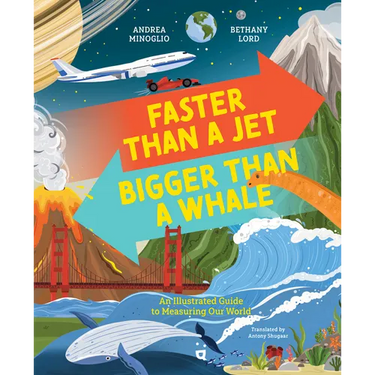 Faster Than a Jet, Bigger Than a Whale: An Illustrated Guide to Measuring Our World