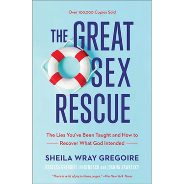 The Great Sex Rescue: The Lies You've Been Taught and How to Recover What God Intended