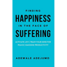 Finding Happiness In The Face Of Suffering