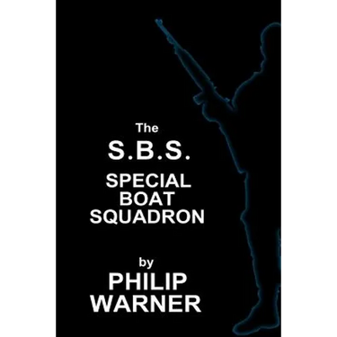 Phillip Warner - S.B.S. - The Special Boat Squadron: A History Of Britains Elite Forces