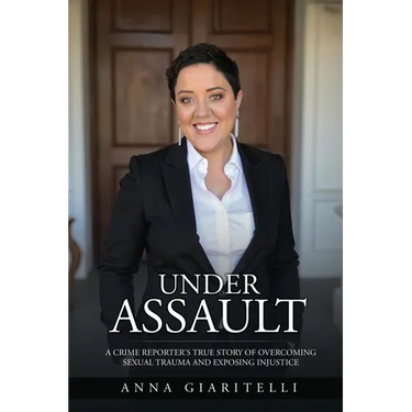 Under Assault: A Crime Reporter's True Story Overcoming Of Sexual Trauma and Exposing Injustice