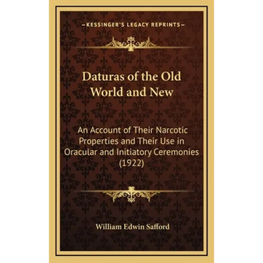 Daturas of the Old World and New: An Account of Their Narcotic Properties and Their Use in Oracular and Initiatory Ceremonies (1922)