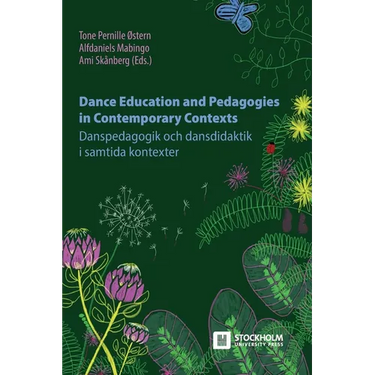 Dance Education and Pedagogies in Contemporary Contexts: Danspedagogik och dansdidaktik i samtida kontexter