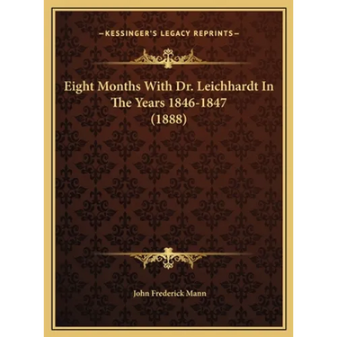 Eight Months With Dr. Leichhardt In The Years 1846-1847 (1888)