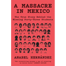 A Massacre in Mexico: The True Story Behind the Missing Forty-Three Students