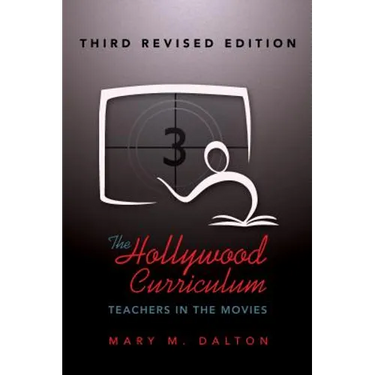 The Hollywood Curriculum: Teachers in the Movies - Third Revised Edition