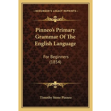 Pinneo's Primary Grammar Of The English Language: For Beginners (1854)