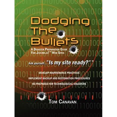 Dodging the Bullets: A Disaster Preparation Guide for Joomla! Web Sites