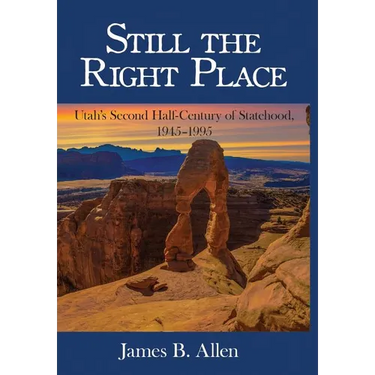 Still The Right Place: Utah's Second Half-Century of Statehood, 1945 - 1995