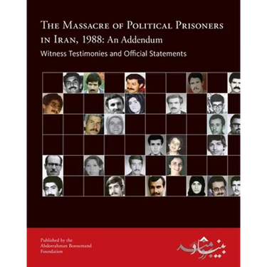 The Massacre of Political Prisoners in Iran, 1988: An Addendum: Witness Testimonies and Official Statements