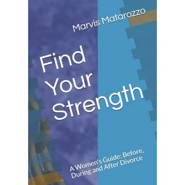 Find Your Strength: Before, During and After Divorce