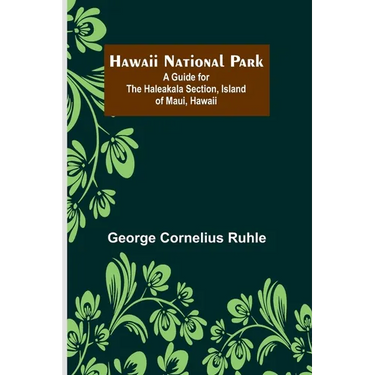 Hawaii National Park: A Guide for the Haleakala Section, Island of Maui, Hawaii