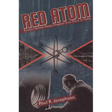 Red Atom: Russias Nuclear Power Program from Stalin to Today