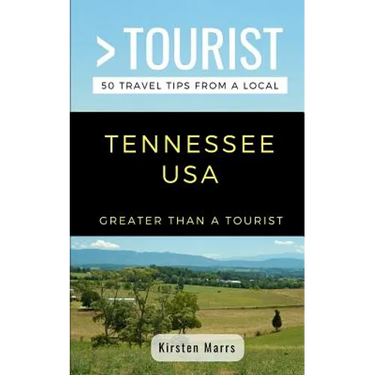 Greater Than a Tourist- Tennessee USA: 50 Travel Tips from a Local