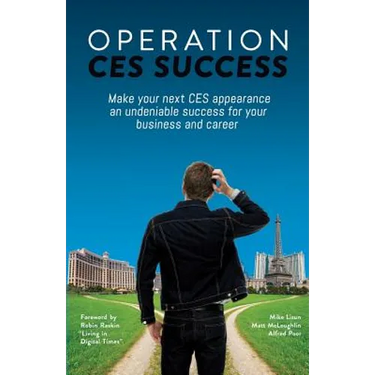 Operation CES Success: Make your next CES appearance an undeniable success for your business and career
