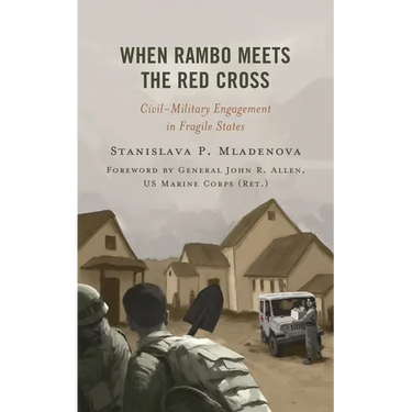 When Rambo Meets the Red Cross: Civil-Military Engagement in Fragile States