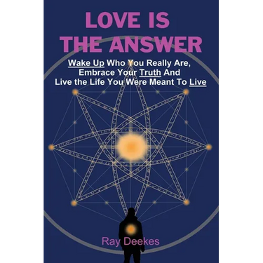 Love Is The Answer: Wake Up Who You Really Are, Embrace Your Truth And Live the Life You Were Meant To Live