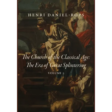 The Church of the Classical Age: The Era of Great Splintering, Volume 2