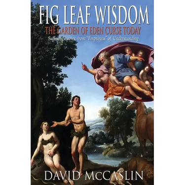 Fig Leaf Wisdom: The Garden of Eden Curse Today
