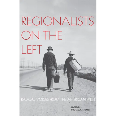 Regionalists on the Left: Radical Voices from the American West