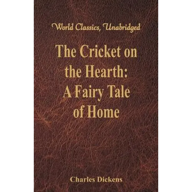 The Cricket on the Hearth: A Fairy Tale of Home (World Classics, Unabridged)