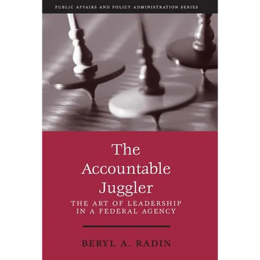 The Accountable Juggler: The Art of Leadership in a Federal Agency