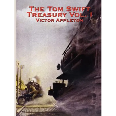 The Tom Swift Treasury Vol. I: Twelve Classic Adventures of the Boy Inventor