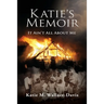 Katie's Memoir: It Ain't All About Me