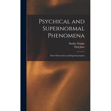 Psychical and Supernormal Phenomena: Their Observation and Experimentation