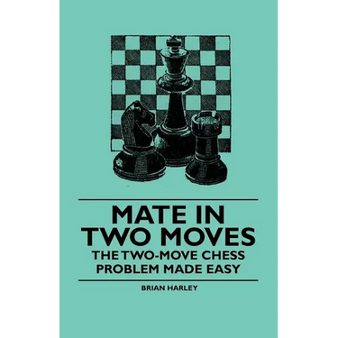 Mate in Two Moves - The Two-Move Chess Problem Made Easy