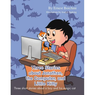 Three Stories about Jonathan, the Computer and Little Kitty: Three short stories about a boy and his magic cat
