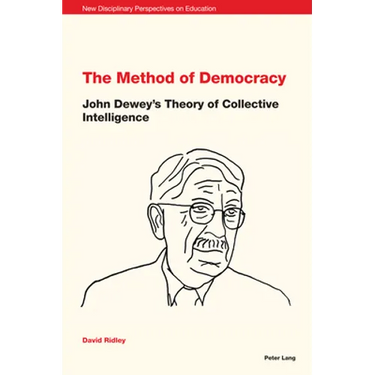 The Method of Democracy: John Dewey's Theory of Collective Intelligence