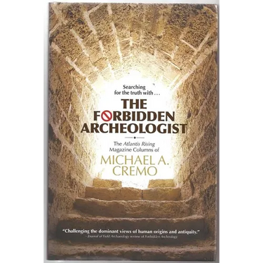 Forbidden Archeologist: The Atlantis Rising Magazine Columns of Michael A. Cremo